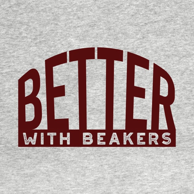 Better with Beakers by whyitsme